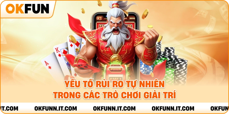 Yếu tố rủi ro tự nhiên trong các trò chơi giải trí.